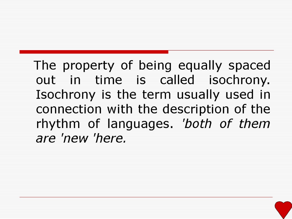 The property of being equally spaced out in time is called isochrony. Isochrony is